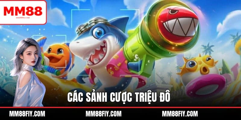 Bắn Cá MM88 - Ngư Trường Huyền Bí Thu Hút Ngàn Ngư Thủ 3 Các sảnh cược triệu đô không nên bỏ lỡ khi tham gia Bắn cá MM88