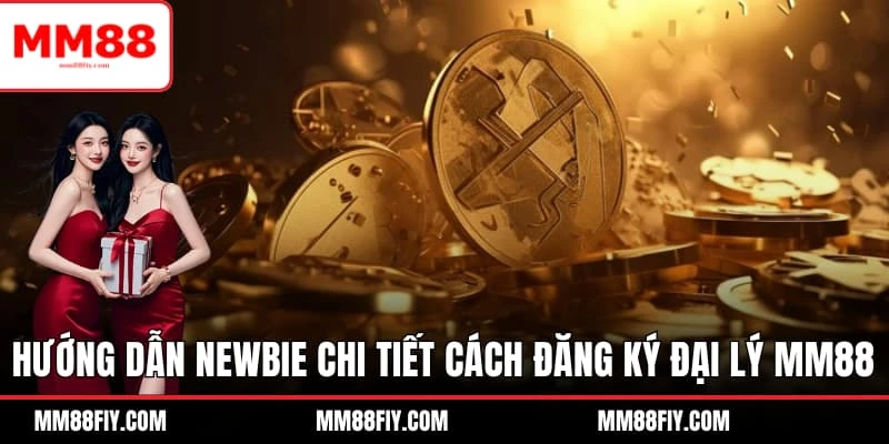 Đăng Ký Đại Lý MM88 - Sở Hữu Công Việc Có Thu Nhập Ổn Định 3 Hướng dẫn newbie chi tiết cách Đăng ký đại lý MM88