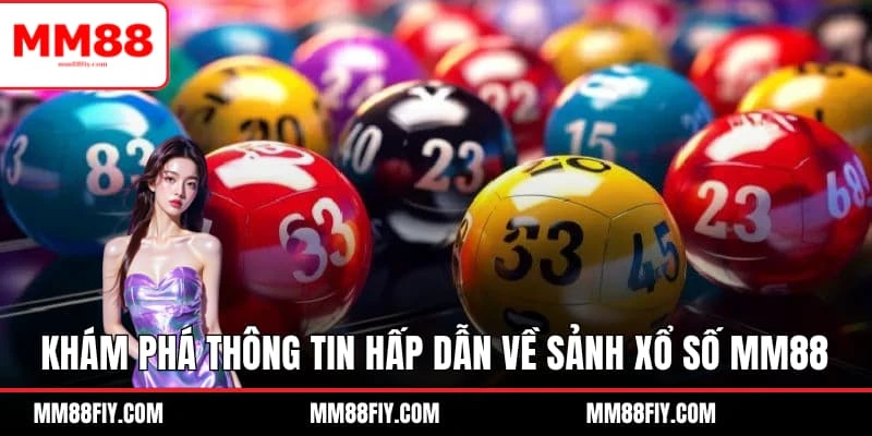 Khám phá những thông tin hấp dẫn về sảnh Xổ số MM88