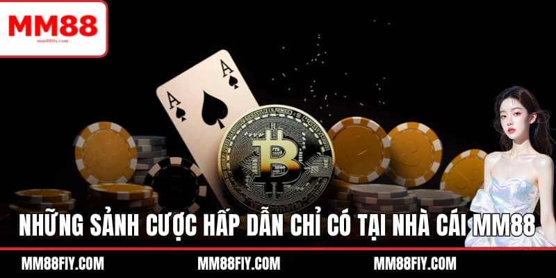 Những sảnh cược hấp dẫn chỉ có tại nhà cái MM88