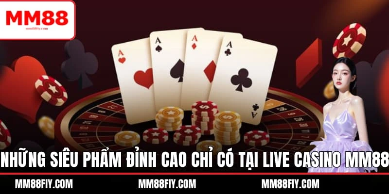 Live Casino MM88 - Sảnh Cược Triệu Đô Thu Hút Ngàn Game Thủ 2 Những siêu phẩm đỉnh cao chỉ có tại Live casino MM88