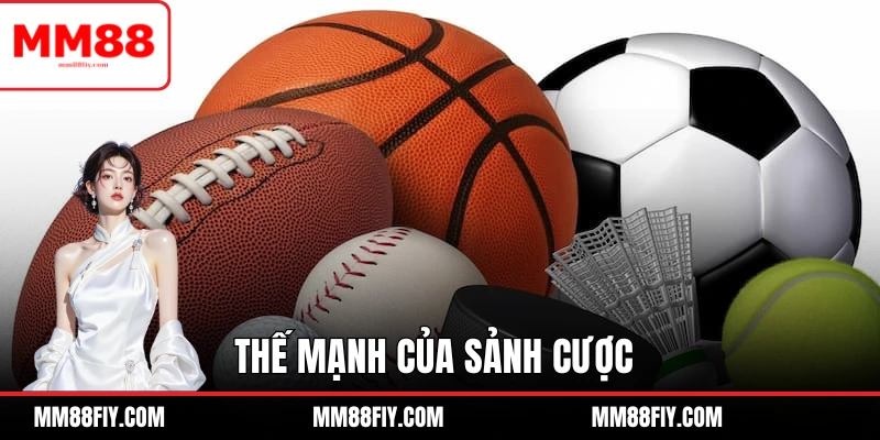 Thể Thao MM88 - Thế Giới Giải Trí Cho Những Ai Đam Mê Sport 2 Thế mạnh của sảnh cược mang đến trải nghiệm vàng cho hội viên