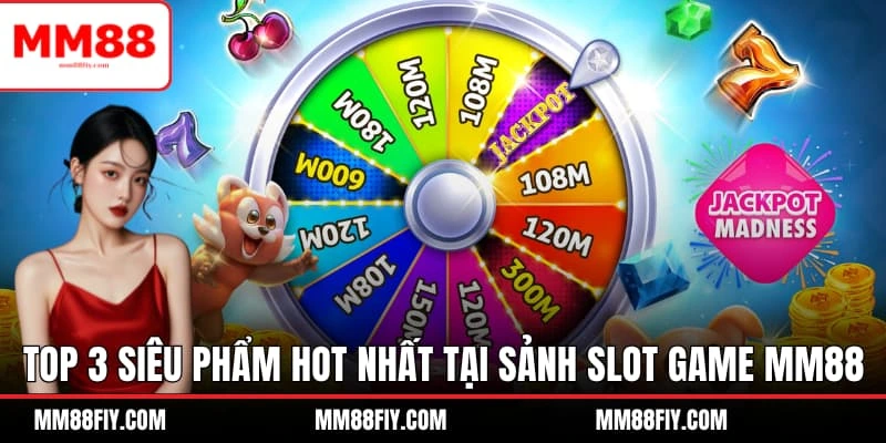 Slot Game MM8 - Chơi Thả Ga Nhận Phần Thưởng Cực Đã 2 Top 3 siêu phẩm hot nhất tại sảnh Slot game MM88