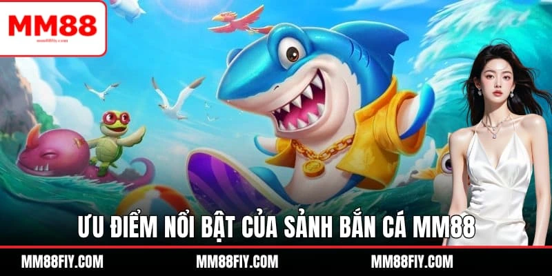 Bắn Cá MM88 - Ngư Trường Huyền Bí Thu Hút Ngàn Ngư Thủ 2 Ưu điểm nổi bật của sảnh bắn cá MM88 nâng cấp trải nghiệm ngư thủ