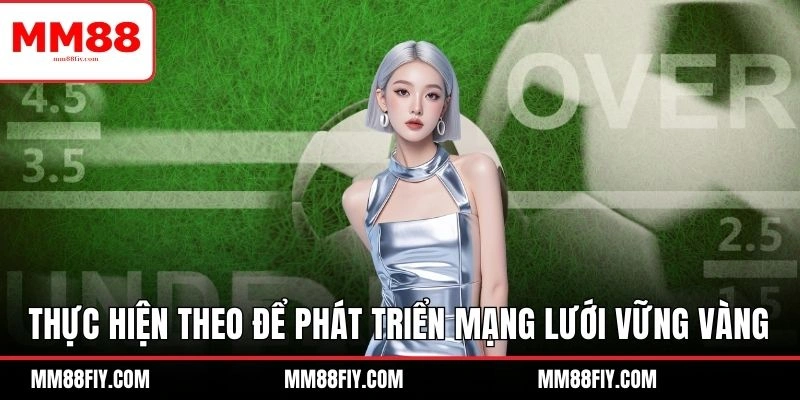 Cách Làm Thầu Bóng Đá Có Khó Không? MM88 Hướng Dẫn Chi Tiết 7 Thực hiện theo để phát triển mạng lưới vững vàng