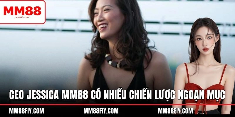 CEO Jessica MM88 Dẫn Dắt Thương Hiệu Đạt Top 1 Thị Trường 3 Bà có nhiều chiến lược ngoạn mục
