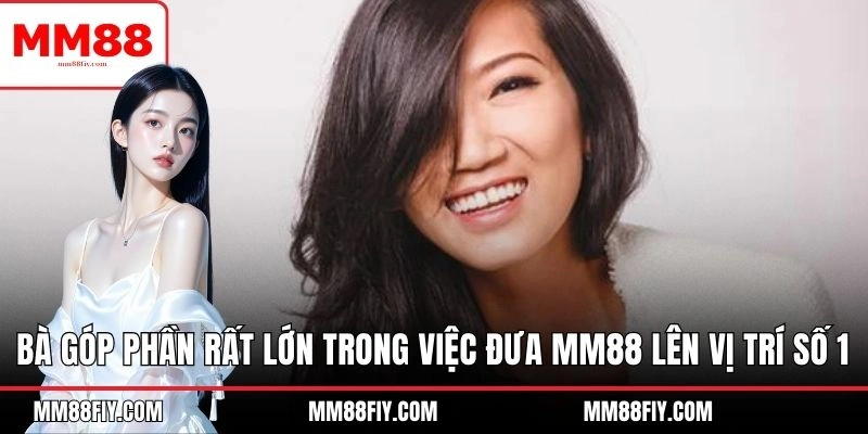 CEO Jessica MM88 Dẫn Dắt Thương Hiệu Đạt Top 1 Thị Trường 2 Bà góp phần rất lớn trong việc đưa MM88 lên vị trí số 1