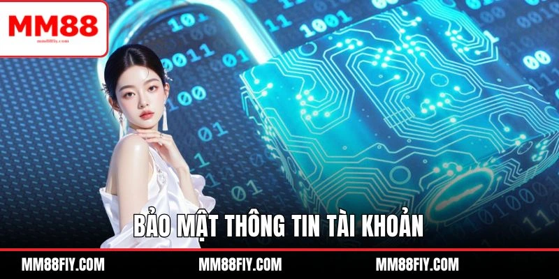 Đăng Ký MM88 - Các Bước Theo Đúng Hướng Dẫn Để Cá Cược 2 Bảo mật thông tin đăng ký