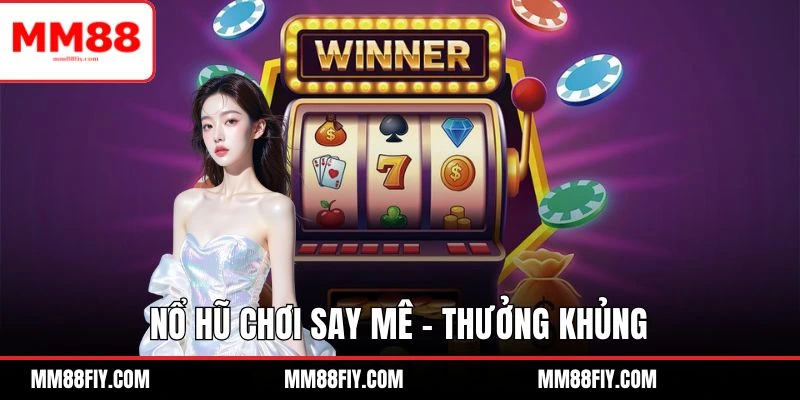 Giới Thiệu Về Nhà Cái MM88 - Cá Cược Hiện Đại Và Minh Bạch 3 Nổ hũ có nhiều game hấp dẫn để đặt cược
