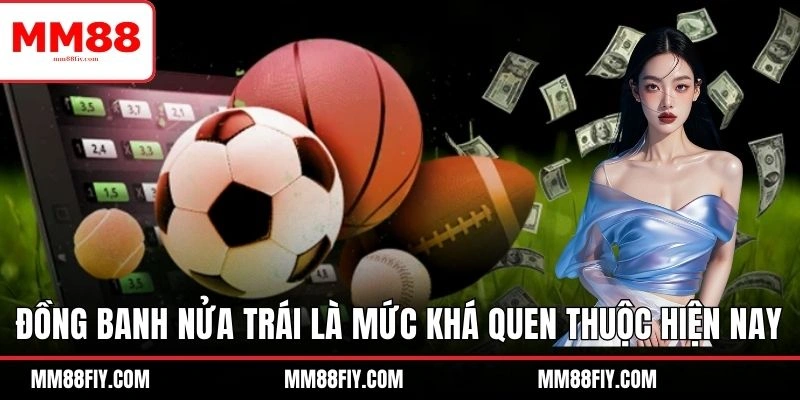 4 Kèo Handicap Trong Bóng Đá - MM88 Hướng Dẫn Bí Kíp 6 Đồng banh nửa trái là mức khá quen thuộc hiện nay