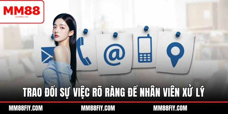 Liên Hệ MM88 - Những Cách Thức Sử Dụng Trao Đổi Với CSKH 3 Trao đổi sự việc với nhân viên rõ ràng để được giải quyết