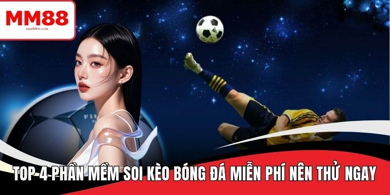 TOP 4 Phần Mềm Soi Kèo Bóng Đá Miễn Phí Nên Thử Ngay 10 phần mềm soi kèo bóng đá miễn phí