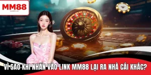 vi sao khi nhấn vào link mm88 lại ra nhà cái khác