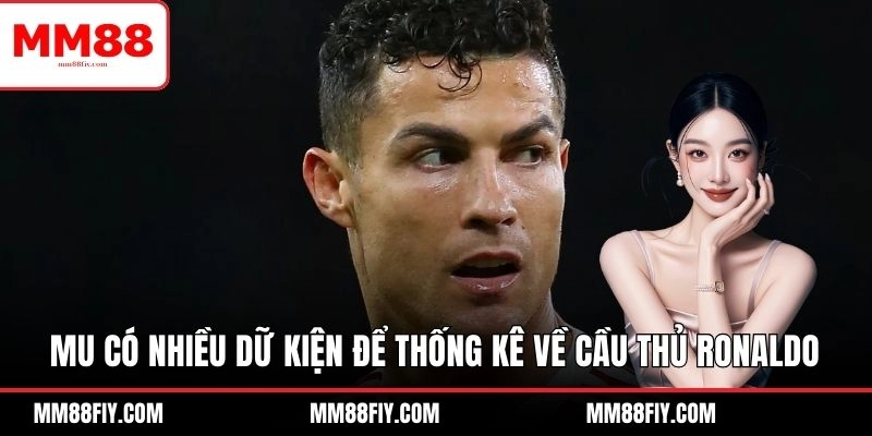 Thống Kê Về Cầu Thủ Ronaldo - Toàn Bộ Sự Nghiệp Huyền Thoại 5 MU có nhiều dữ kiện để thống kê về cầu thủ Ronaldo